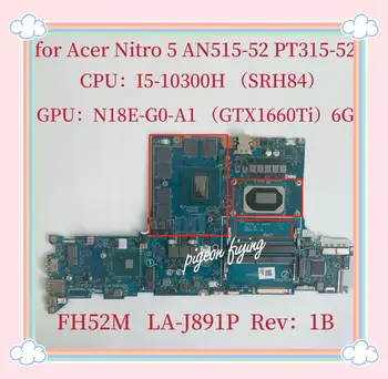 PT315-52 płyta główna do laptopa Acer Nitro 5 AN515-52 płyta główna Procesor: I5-10300H SRH84 procesor Graficzny: N18E-G0-A1 GTX1660Ti 6G FH52M LA-J891P